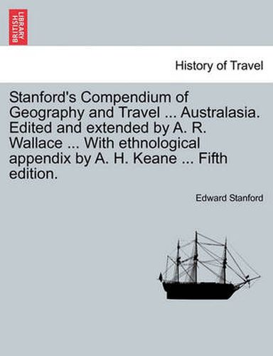 Cover image for Stanford's Compendium of Geography and Travel ... Australasia. Edited and Extended by A. R. Wallace ... with Ethnological Appendix by A. H. Keane ... Fifth Edition.