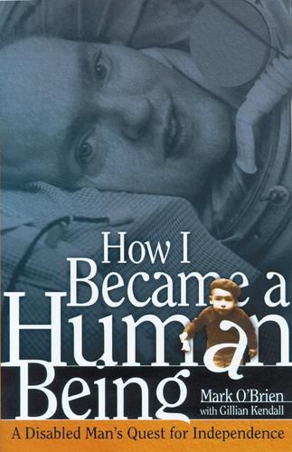 Cover image for How I Became a Human Being: A Disabled Man's Quest for Independence