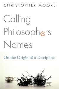 Cover image for Calling Philosophers Names: On the Origin of a Discipline