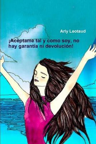 Cover image for !Aceptame Tal Y Como Soy, No Hay Garantia Ni Devolucion!