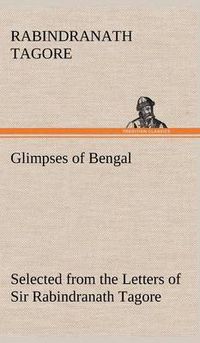 Cover image for Glimpses of Bengal Selected from the Letters of Sir Rabindranath Tagore