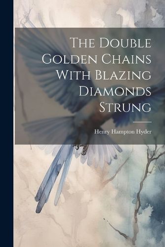 Cover image for The Double Golden Chains With Blazing Diamonds Strung