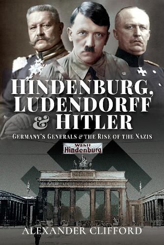 Cover image for Hindenburg, Ludendorff and Hitler: Germany's Generals and the Rise of the Nazis