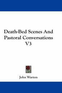 Cover image for Death-Bed Scenes and Pastoral Conversations V3