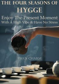 Cover image for The Four Seasons Of Hygge - Enjoy The Present Moment With a High Vibe And Have No Stress