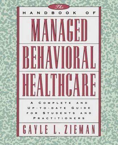 Cover image for The Handbook of Managed Behavioral Healthcare: A Complete and Up-to-date Guide for Students and Practitioners