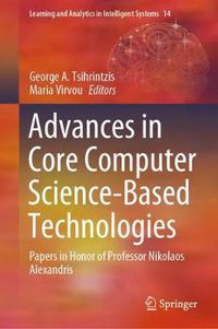 Cover image for Advances in Core Computer Science-Based Technologies: Papers in Honor of Professor Nikolaos Alexandris