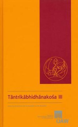 Tantrikabhidhanakosa III: Dictionnaire Des Termes Techniques de la Litterature Hindoue Tantrique / A Dictionary of Technical Terms from Hindu Tantric Literature / Worterbuch Zur Terminologie Hinduistischer Tantren