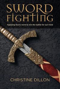 Cover image for Sword Fighting: Applying God's word to win the battle for our mind