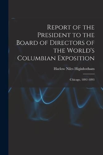 Report of the President to the Board of Directors of the World's Columbian Exposition