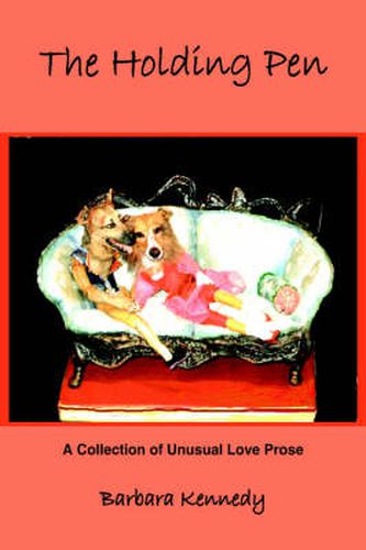 Cover image for The Holding Pen: A Collection of Unusual Love Prose