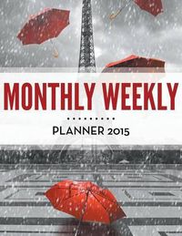 Cover image for Monthly Weekly Planner 2015