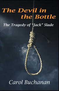 Cover image for The Devil in the Bottle: The Tragedy of  Jack  Slade