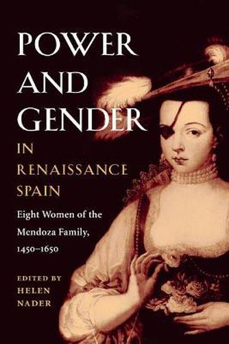 Cover image for Power and Gender in Renaissance Spain: Eight Women of the Mendoza Family, 1450-1650