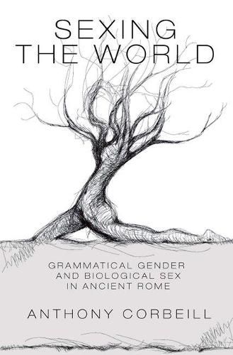 Cover image for Sexing the World: Grammatical Gender and Biological Sex in Ancient Rome