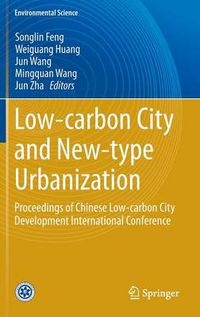 Cover image for Low-carbon City and New-type Urbanization: Proceedings of Chinese Low-carbon City Development International Conference