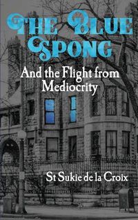 Cover image for The Blue Spong and the Flight from Mediocrity