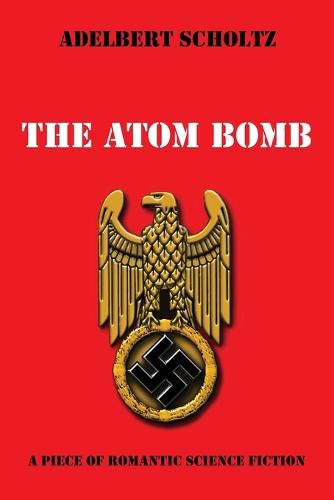 Cover image for The Atom Bomb: A Piece of Romantic Science Fiction