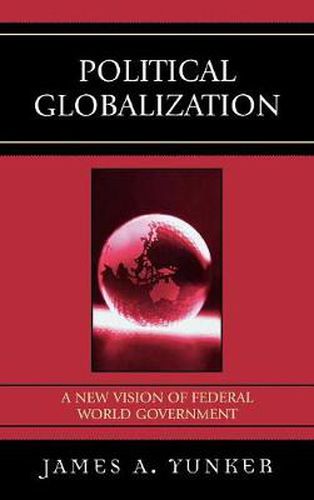 Cover image for Political Globalization: A New Vision of Federal World Government