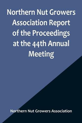 Cover image for Northern Nut Growers Association Report of the Proceedings at the 44th Annual Meeting; Rochester, N.Y. August 31 and September 1, 1953