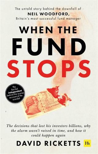 Cover image for When the Fund Stops: The untold story behind the downfall of Neil Woodford, Britain's most successful fund manager