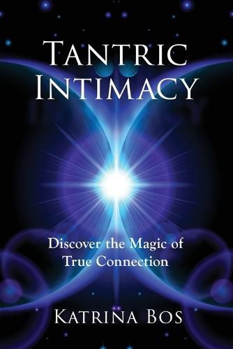 Cover image for Tantric Intimacy: Discover the Magic of True Connection