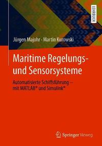 Cover image for Maritime Regelungs- und Sensorsysteme: Automatisierte Schiffsfuhrung - mit MATLAB (R) und Simulink (R)