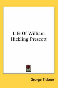 Cover image for Life of William Hickling Prescott