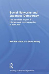 Cover image for Social Networks and Japanese Democracy: The beneficial impact of interpersonal communication in East Asia