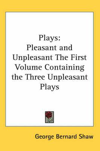 Cover image for Plays: Pleasant and Unpleasant The First Volume Containing the Three Unpleasant Plays