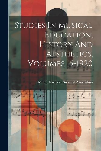 Studies In Musical Education, History And Aesthetics, Volumes 15-1920