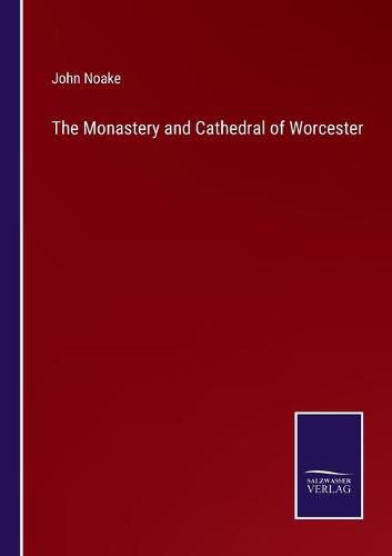 Cover image for The Monastery and Cathedral of Worcester