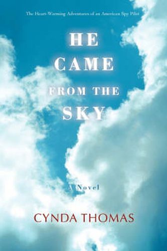 Cover image for He Came From the Sky: The Heart-Warming Adventures of an American Spy Pilot