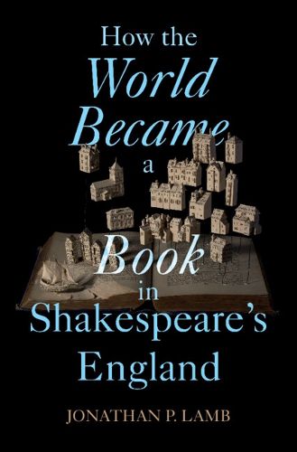 Cover image for How the World Became a Book in Shakespeare's England