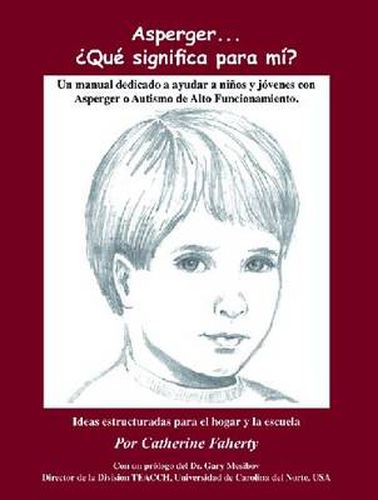 Asperger...Que Significa Para Mi?: Un Manual Dedicado A Ayudar A Ninos y Jovenes Con Asperger O Autismo de Alto Funcionamiento