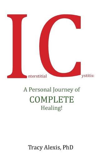 Cover image for Interstitial Cystitis: A Personal Journey of Complete Healing!