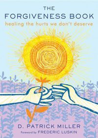 Cover image for The Forgiveness Book: Healing the Hurts We Don't Deserve