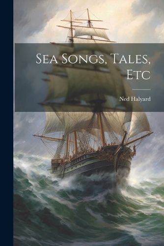 Cover image for Sea Songs, Tales, Etc
