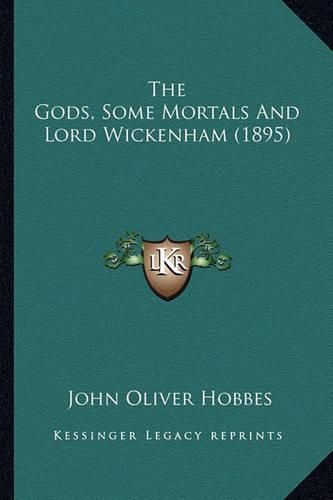 The Gods, Some Mortals and Lord Wickenham (1895) the Gods, Some Mortals and Lord Wickenham (1895)