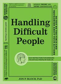 Cover image for Handling Difficult People: Easy Instructions for Managing the Difficult People in Your Life