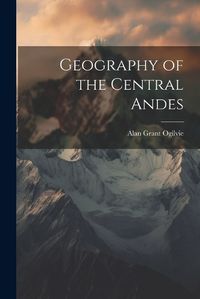 Cover image for Geography of the Central Andes