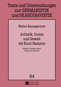 Cover image for Artistik, Ironie Und Gewalt Bei Knut Hamsun: Aufsaetze, Vortraege, Artikel, Essays Und Interview