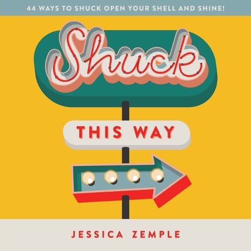 Cover image for Shuck This Way: 44 ways to shuck open your shell and shine!