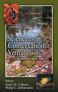 Cover image for Science and Conservation of Vernal Pools in Northeastern North America: Ecology and Conservation of Seasonal Wetlands in Northeastern North America