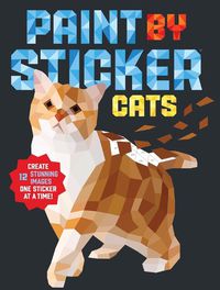 Cover image for Paint by Sticker: Cats: Create 12 Stunning Images One Sticker at a Time!