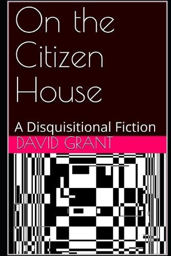 On the Citizen House: A Disquisitional Fiction