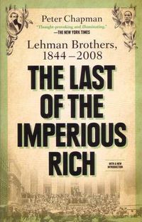 Cover image for The Last of the Imperious Rich: Lehman Brothers, 1844-2008