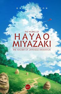 Cover image for The Works Of Hayao Miyazaki: The Master of Japanese Animation