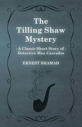 Cover image for The Tilling Shaw Mystery (A Classic Short Story of Detective Max Carrados)