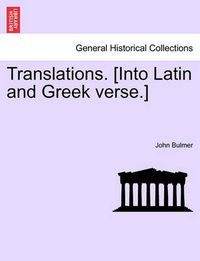 Cover image for Translations. [into Latin and Greek Verse.]